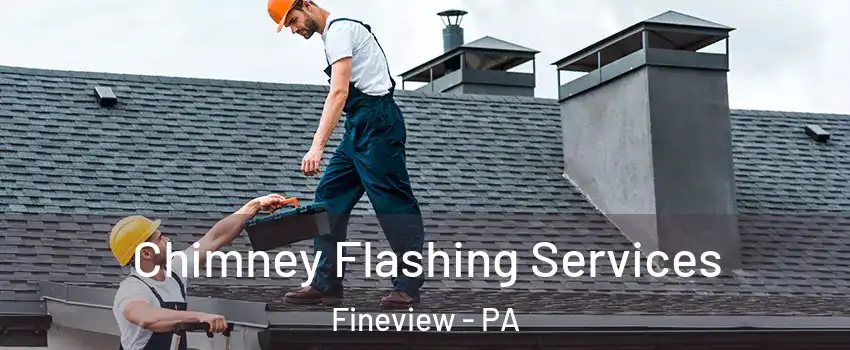 Chimney Flashing Services Fineview - PA