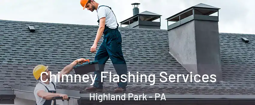 Chimney Flashing Services Highland Park - PA