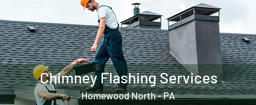 Chimney Flashing Services Homewood North - PA