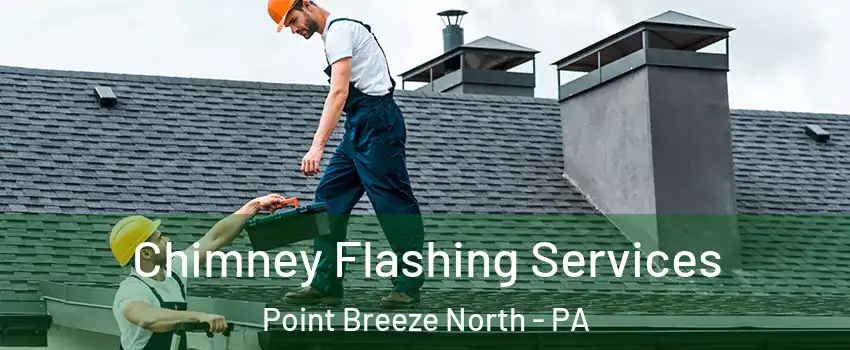 Chimney Flashing Services Point Breeze North - PA