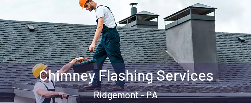 Chimney Flashing Services Ridgemont - PA