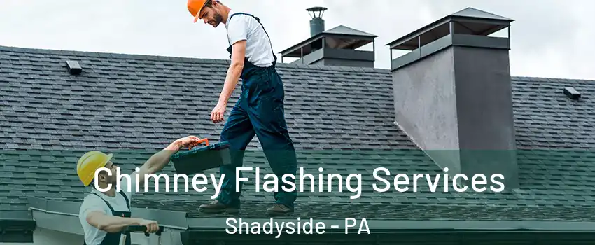 Chimney Flashing Services Shadyside - PA