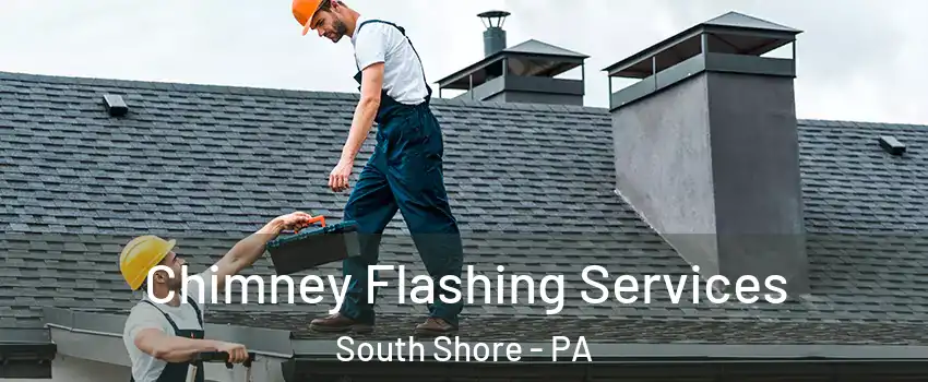 Chimney Flashing Services South Shore - PA