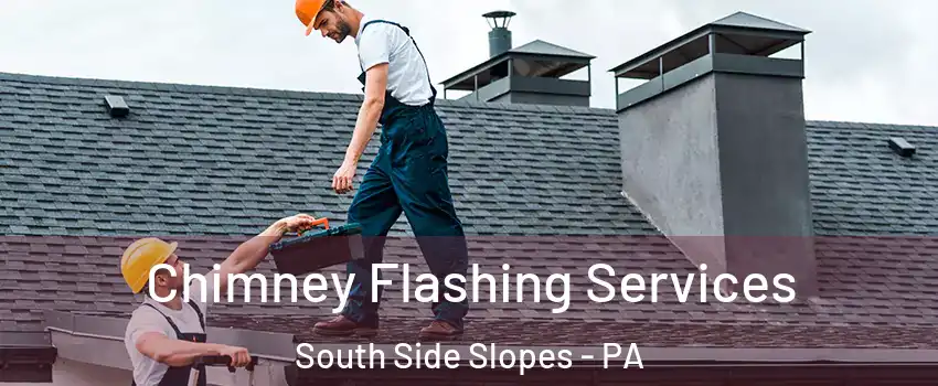 Chimney Flashing Services South Side Slopes - PA