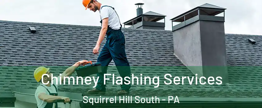 Chimney Flashing Services Squirrel Hill South - PA