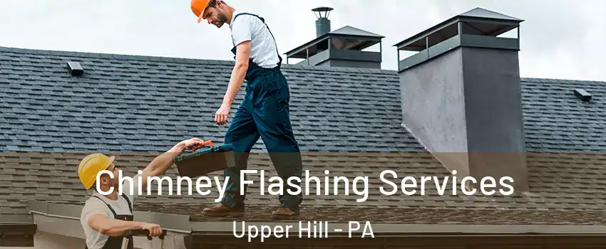 Chimney Flashing Services Upper Hill - PA