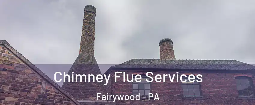 Chimney Flue Services Fairywood - PA