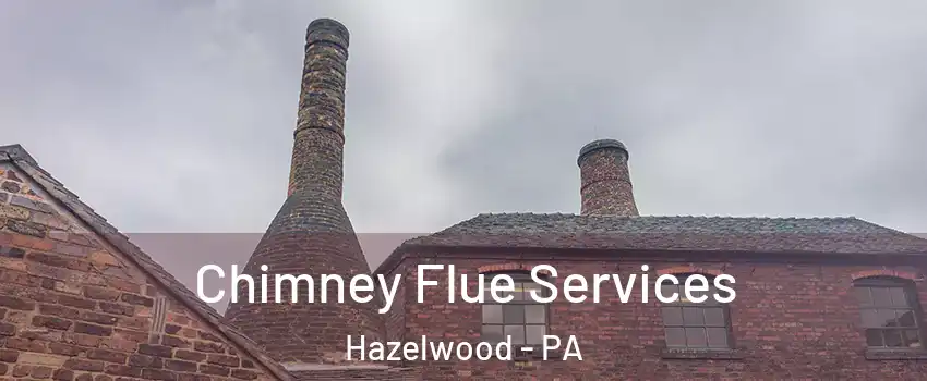 Chimney Flue Services Hazelwood - PA