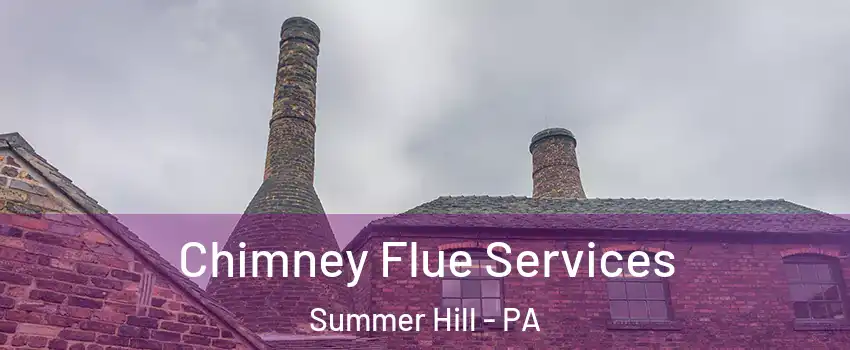 Chimney Flue Services Summer Hill - PA