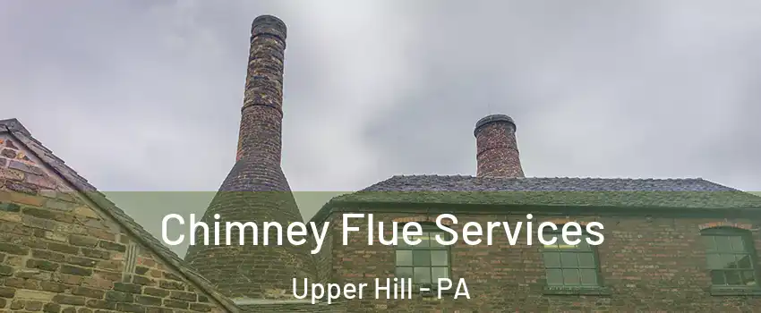 Chimney Flue Services Upper Hill - PA