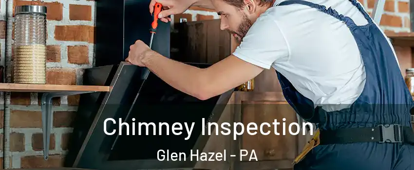 Chimney Inspection Glen Hazel - PA
