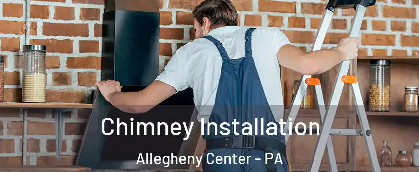 Chimney Installation Allegheny Center - PA