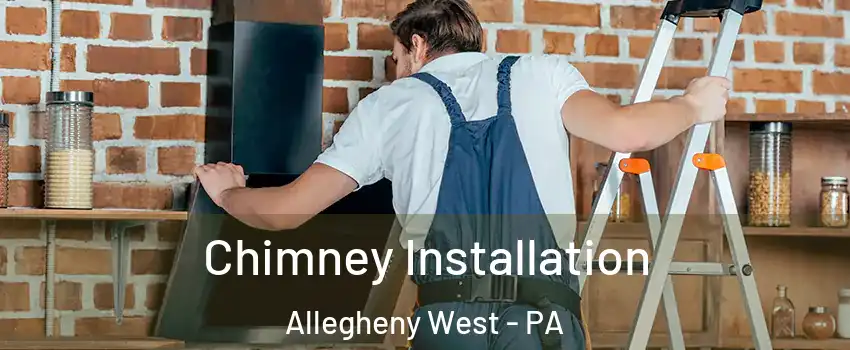 Chimney Installation Allegheny West - PA