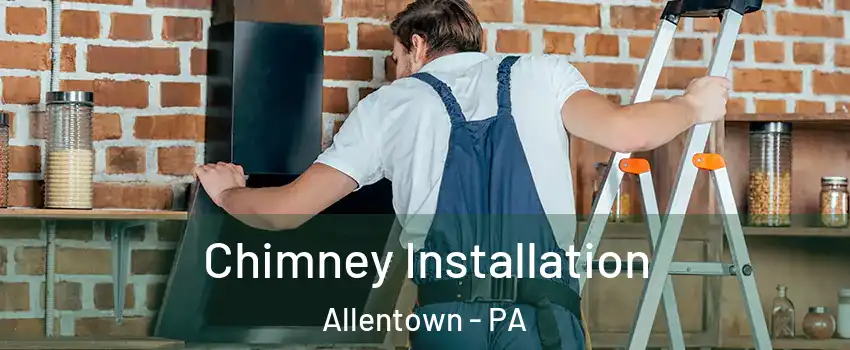 Chimney Installation Allentown - PA