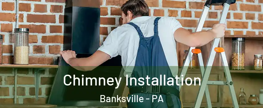 Chimney Installation Banksville - PA