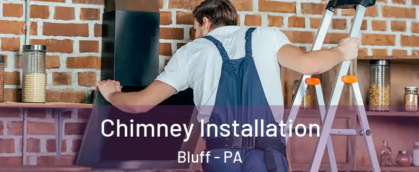 Chimney Installation Bluff - PA
