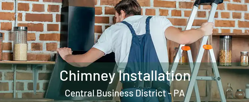 Chimney Installation Central Business District - PA