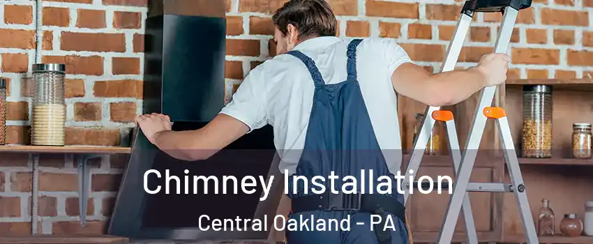 Chimney Installation Central Oakland - PA