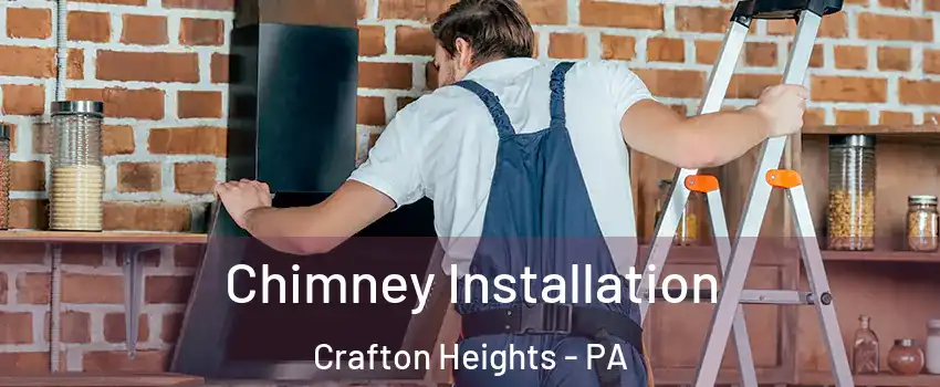 Chimney Installation Crafton Heights - PA