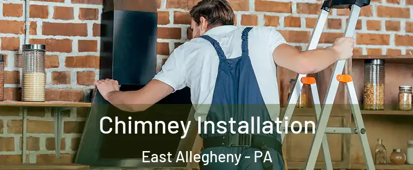 Chimney Installation East Allegheny - PA