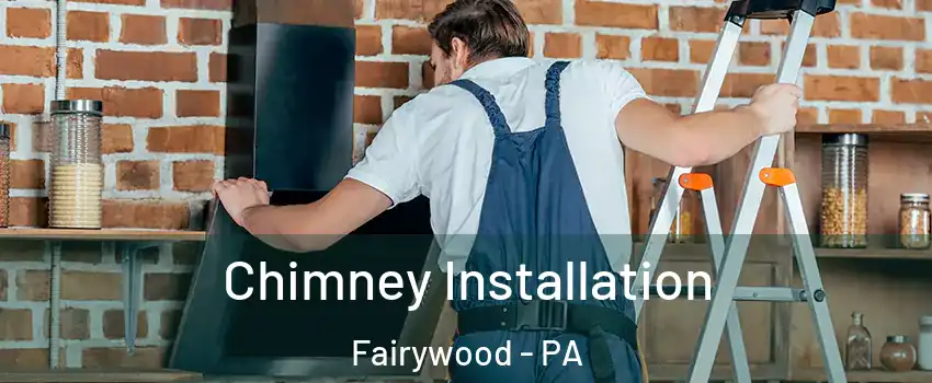 Chimney Installation Fairywood - PA
