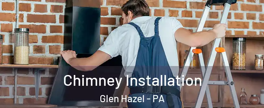 Chimney Installation Glen Hazel - PA