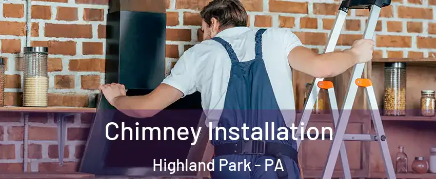 Chimney Installation Highland Park - PA