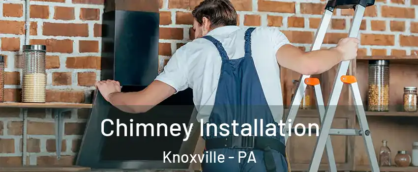 Chimney Installation Knoxville - PA