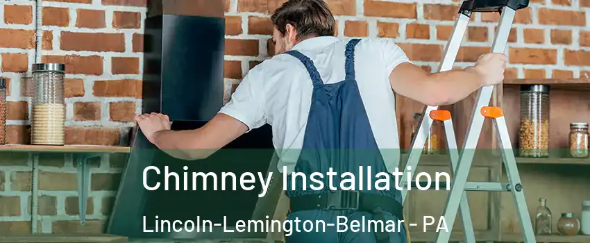 Chimney Installation Lincoln-Lemington-Belmar - PA