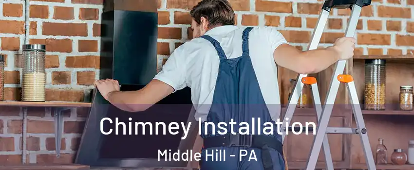 Chimney Installation Middle Hill - PA