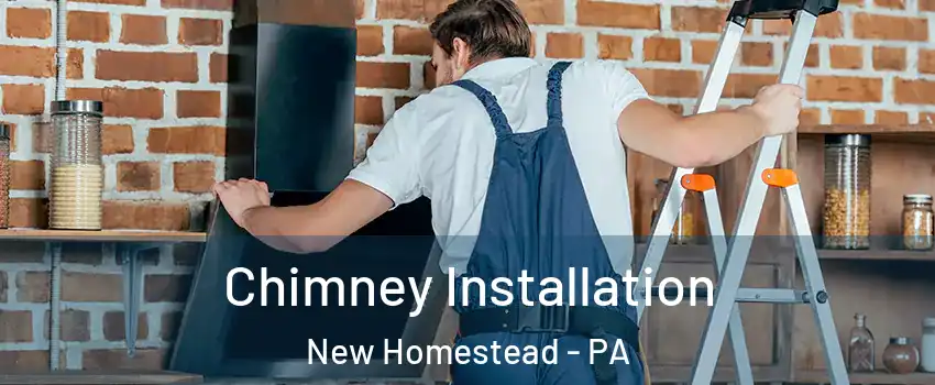 Chimney Installation New Homestead - PA