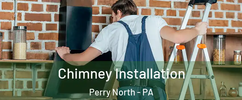 Chimney Installation Perry North - PA