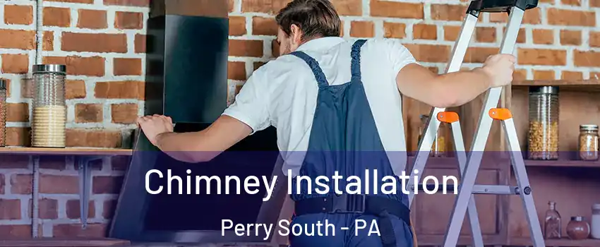 Chimney Installation Perry South - PA