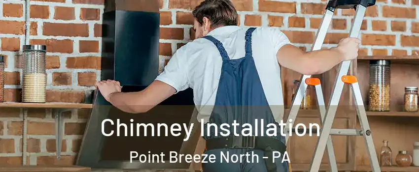 Chimney Installation Point Breeze North - PA