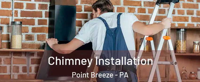 Chimney Installation Point Breeze - PA
