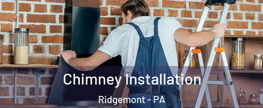Chimney Installation Ridgemont - PA