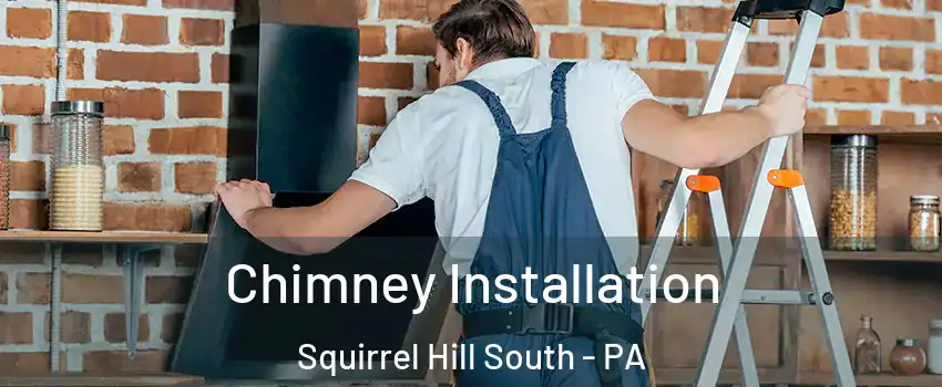 Chimney Installation Squirrel Hill South - PA