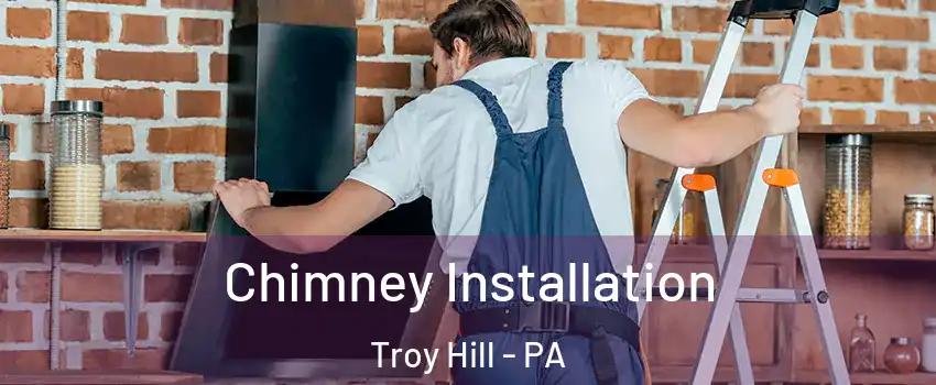 Chimney Installation Troy Hill - PA