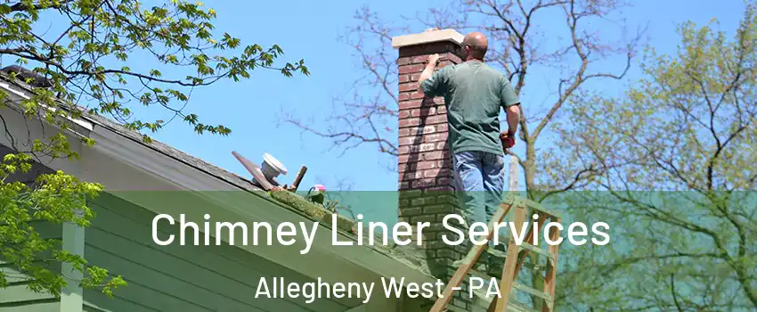 Chimney Liner Services Allegheny West - PA