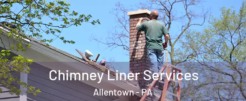 Chimney Liner Services Allentown - PA