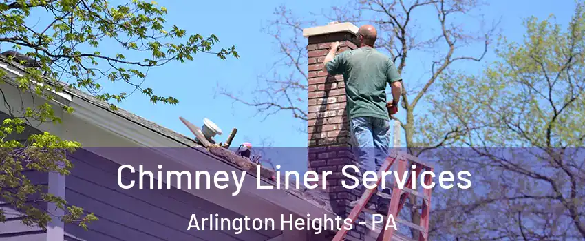 Chimney Liner Services Arlington Heights - PA