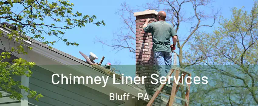 Chimney Liner Services Bluff - PA