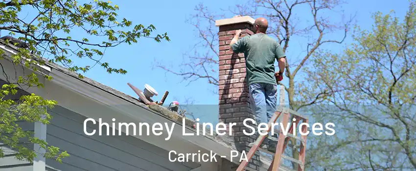 Chimney Liner Services Carrick - PA