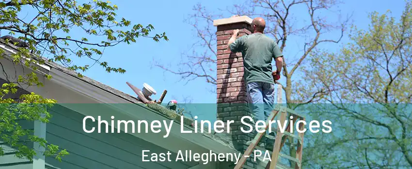 Chimney Liner Services East Allegheny - PA