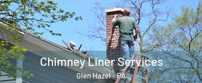 Chimney Liner Services Glen Hazel - PA