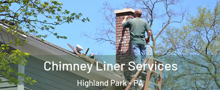 Chimney Liner Services Highland Park - PA
