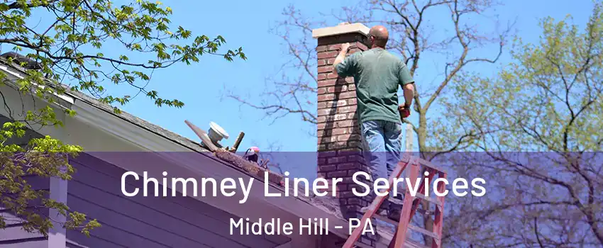 Chimney Liner Services Middle Hill - PA