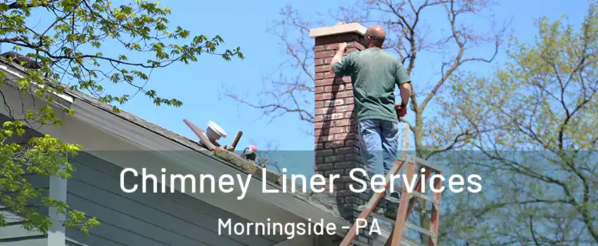 Chimney Liner Services Morningside - PA