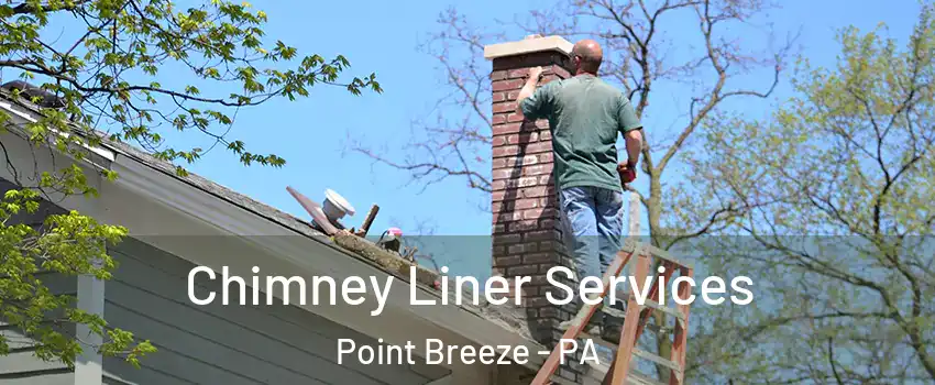 Chimney Liner Services Point Breeze - PA
