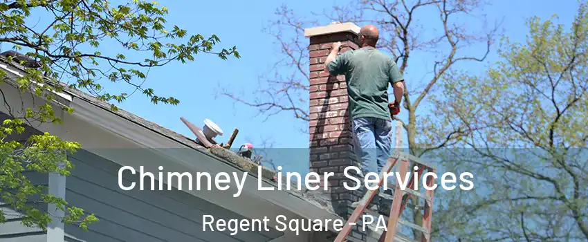Chimney Liner Services Regent Square - PA